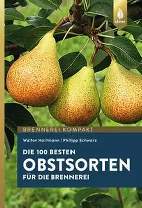 Hartmann / Schwarz |  Die 100 besten Obstsorten für die Brennerei | Buch |  Sack Fachmedien