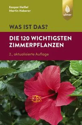 Heißel / Haberer |  Was ist das? Die 120 wichtigsten Zimmerpflanzen | eBook | Sack Fachmedien