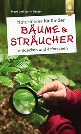 Hecker |  Naturführer für Kinder: Bäume und Sträucher | Buch |  Sack Fachmedien