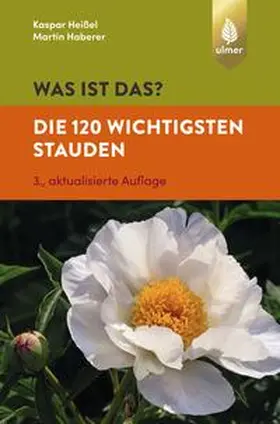 Haberer / Heißel |  Was ist das? Die 120 wichtigsten Stauden | eBook | Sack Fachmedien