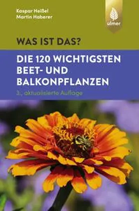 Heißel / Haberer |  Was ist das? Die 120 wichtigsten Beet- und Balkonpflanzen | eBook | Sack Fachmedien