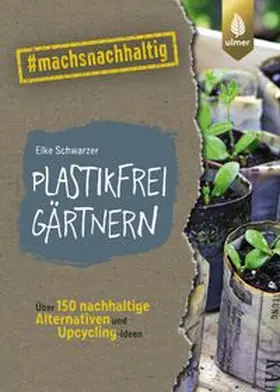 Schwarzer |  Plastikfrei gärtnern | Buch |  Sack Fachmedien