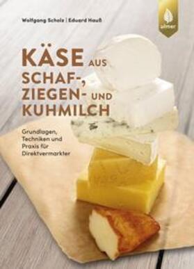Scholz / Hauß | Käse aus Schaf-, Ziegen- und Kuhmilch | E-Book | sack.de