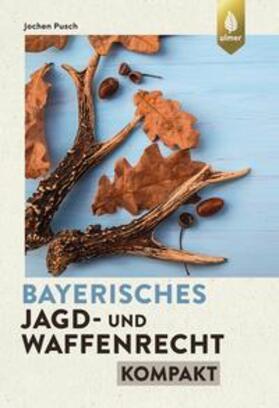 Pusch |  Bayerisches Jagd- und Waffenrecht kompakt | eBook | Sack Fachmedien