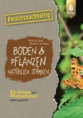 Gastl / Schoppe |  Boden & Pflanzen natürlich stärken | Buch |  Sack Fachmedien