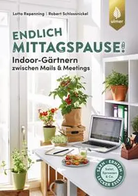 Repenning / Schlossnickel |  Endlich Mittagspause! Indoor-Gärtnern zwischen Mails und Meetings mit Pflücksalat, Sprossen & Co. | eBook | Sack Fachmedien