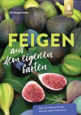 Seiler |  Feigen aus dem eigenen Garten | Buch |  Sack Fachmedien