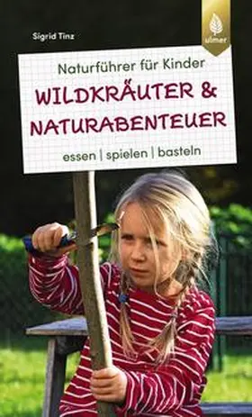 Tinz |  Naturführer für Kinder: Wildkräuter und Naturabenteuer | eBook | Sack Fachmedien