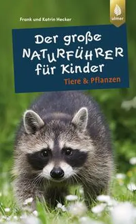Hecker |  Der große Naturführer für Kinder: Tiere und Pflanzen | Buch |  Sack Fachmedien