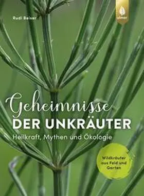 Beiser |  Geheimnisse der Unkräuter | Buch |  Sack Fachmedien