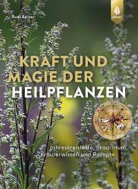 Beiser | Kraft und Magie der Heilpflanzen | Buch | 978-3-8186-2048-6 | sack.de
