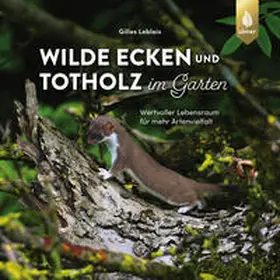 Leblais |  Wilde Ecken und Totholz im Garten | Buch |  Sack Fachmedien