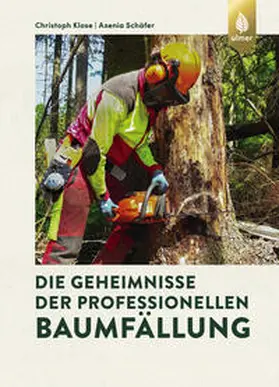 Klose / Schäfer |  Die Geheimnisse der professionellen Baumfällung | Buch |  Sack Fachmedien