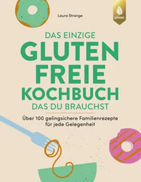 Strange |  Das einzige glutenfreie Kochbuch, das du brauchst | Buch |  Sack Fachmedien