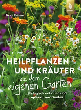 Beiser |  Heilpflanzen und Kräuter aus dem eigenen Garten | eBook | Sack Fachmedien