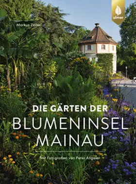Zeiler / Allgaier |  Die Gärten der Blumeninsel Mainau | Buch |  Sack Fachmedien