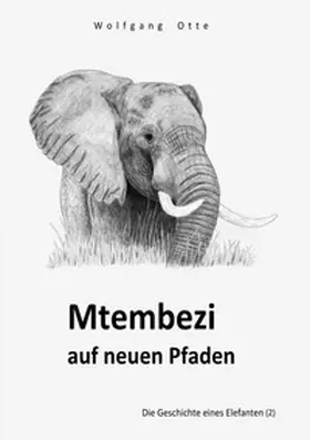 Otte |  Die Geschichte eines Elefanten / Mtembezi auf neuen Pfaden | Buch |  Sack Fachmedien