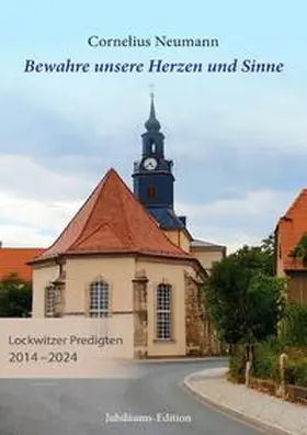 Neumann |  Bewahre unsere Herzen und Sinne – Lockwitzer Predigten 2014?–?2024 | Buch |  Sack Fachmedien