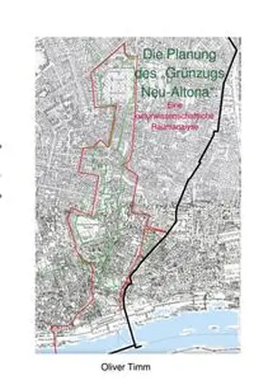 Timm |  Die Planung des „Grünzugs Neu-Altona“. Eine kulturwissenschaftliche Raumanalyse | Buch |  Sack Fachmedien