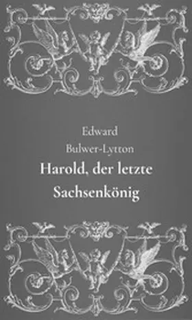 Bulwer Lytton |  Harold, der letzte Sachsenkönig | eBook | Sack Fachmedien