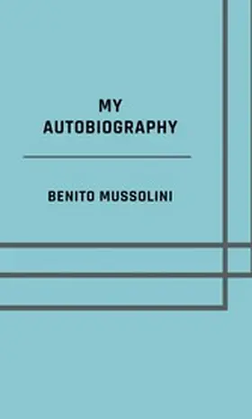 Mussolini |  My autobiography - Illustrated Edition | eBook | Sack Fachmedien