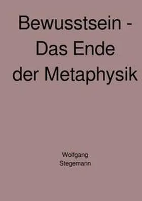 Stegemann |  Bewusstsein - Das Ende der Metaphysik | Buch |  Sack Fachmedien