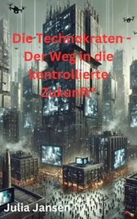 Jansen |  Die Technokraten - Der Weg in die kontrollierte Zukunft | eBook | Sack Fachmedien