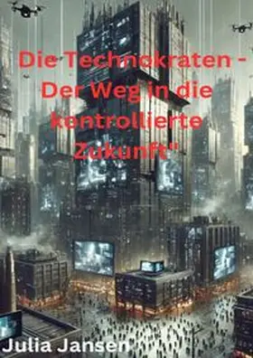 Jansen |  Die Technokraten - Der Weg in die kontrollierte Zukunft | Buch |  Sack Fachmedien
