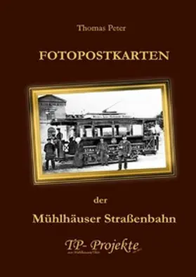 Peter |  FOTOPOSTKARTEN der Mühlhäuser Straßenbahn | Buch |  Sack Fachmedien