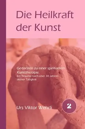 Wehrli |  Gesamtausgabe / Die Heilkraft der Kunst | Buch |  Sack Fachmedien