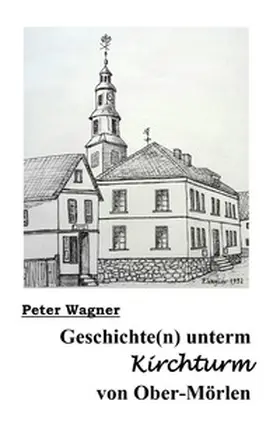 Wagner |  Geschichte(n) unterm Kirchturm von Ober-Mörlen | Buch |  Sack Fachmedien