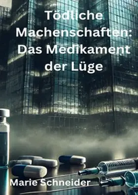 Schneider |  Tödliche Machenschaften: Das Medikament der Lüge | Buch |  Sack Fachmedien