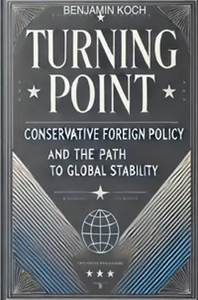 Koch |  Turning Point: Conservative Foreign Policy and the Path to Global Stability | Buch |  Sack Fachmedien