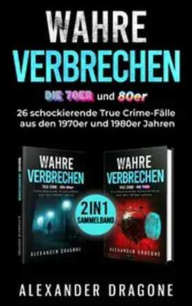 Dragone |  Wahre Verbrechen - Die 70er und 80er | eBook | Sack Fachmedien