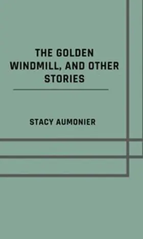 Aumonier |  The golden windmill, and other stories | eBook | Sack Fachmedien
