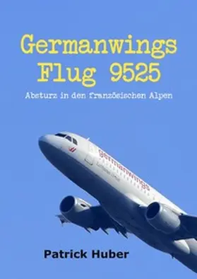 Huber |  Germanwings Flug 9525 | Buch |  Sack Fachmedien