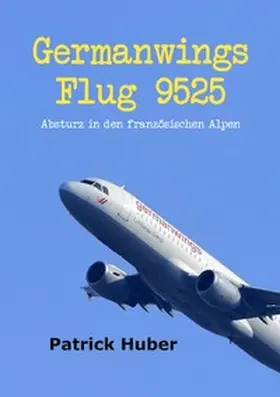 Huber |  Germanwings Flug 9525 | Buch |  Sack Fachmedien