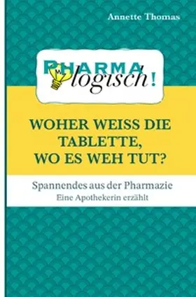 Thomas |  Woher weiß die Tablette, wo es weh tut? | Buch |  Sack Fachmedien