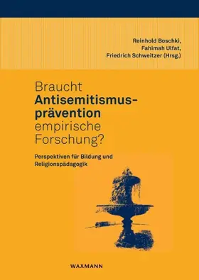 Boschki / Ulfat / Schweitzer |  Braucht Antisemitismusprävention empirische Forschung? | Buch |  Sack Fachmedien