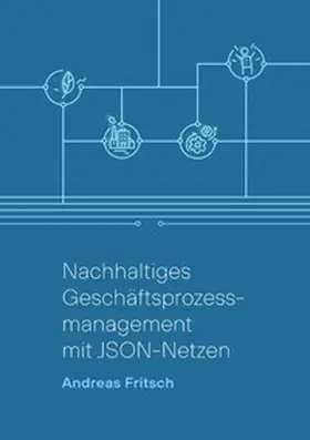 Fritsch |  Nachhaltiges Geschäftsprozessmanagement mit JSON-Netzen | Buch |  Sack Fachmedien