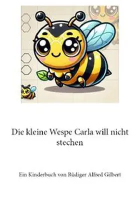 Gilbert |  Die kleine Wespe Carla will nicht stechen | Buch |  Sack Fachmedien