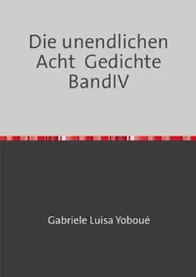 Yoboué |  Gedichte / Die unendlichen Acht Gedichte BandIV | Buch |  Sack Fachmedien