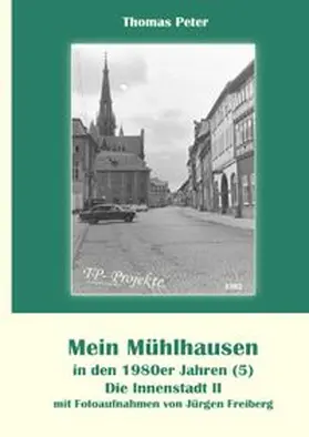 Peter |  Mein Mühlhausen in den 1980er Jahren / Mein Mühlhausen in den 1980er Jahren (5) | Buch |  Sack Fachmedien