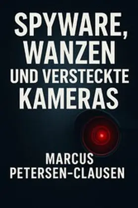Petersen - Clausen |  Spyware, Wanzen und versteckte Kameras | eBook | Sack Fachmedien