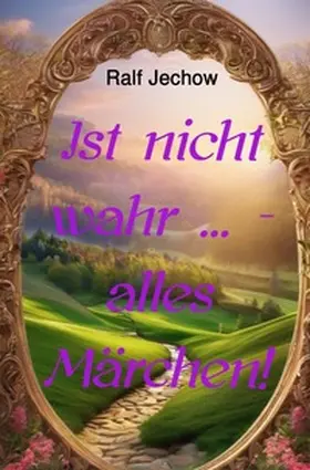 Jechow |  Ist nicht wahr ... - alles Märchen! | Buch |  Sack Fachmedien