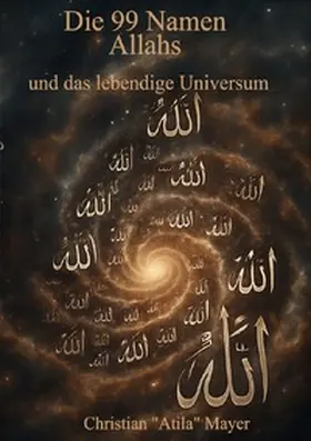 Mayer |  Das Universum als lebendiges Wesen / Die 99 Namen Allahs und das lebendige Universum | Buch |  Sack Fachmedien