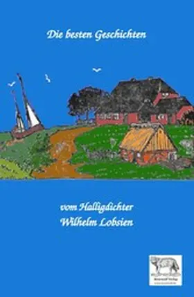 Lobsien |  Die besten Geschichten vom Halligdichter Wilhelm Lobsien | eBook | Sack Fachmedien