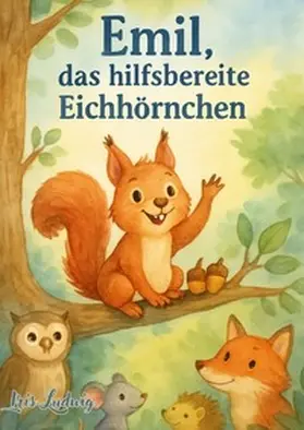 Ludwig |  Emil, das hilfsbereite Eichhörnchen | Buch |  Sack Fachmedien