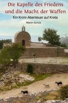 Schulz |  Krimi-Abenteuer auf Kreta / Die Kapelle des Friedens und die Macht der Waffen | Buch |  Sack Fachmedien