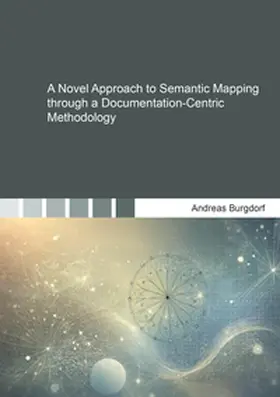 Burgdorf |  A Novel Approach to Semantic Mapping through a Documentation-Centric Methodology | Buch |  Sack Fachmedien